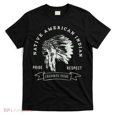 Cherokee Tribe Native American Indian Pride Respect Design T-Shirt
