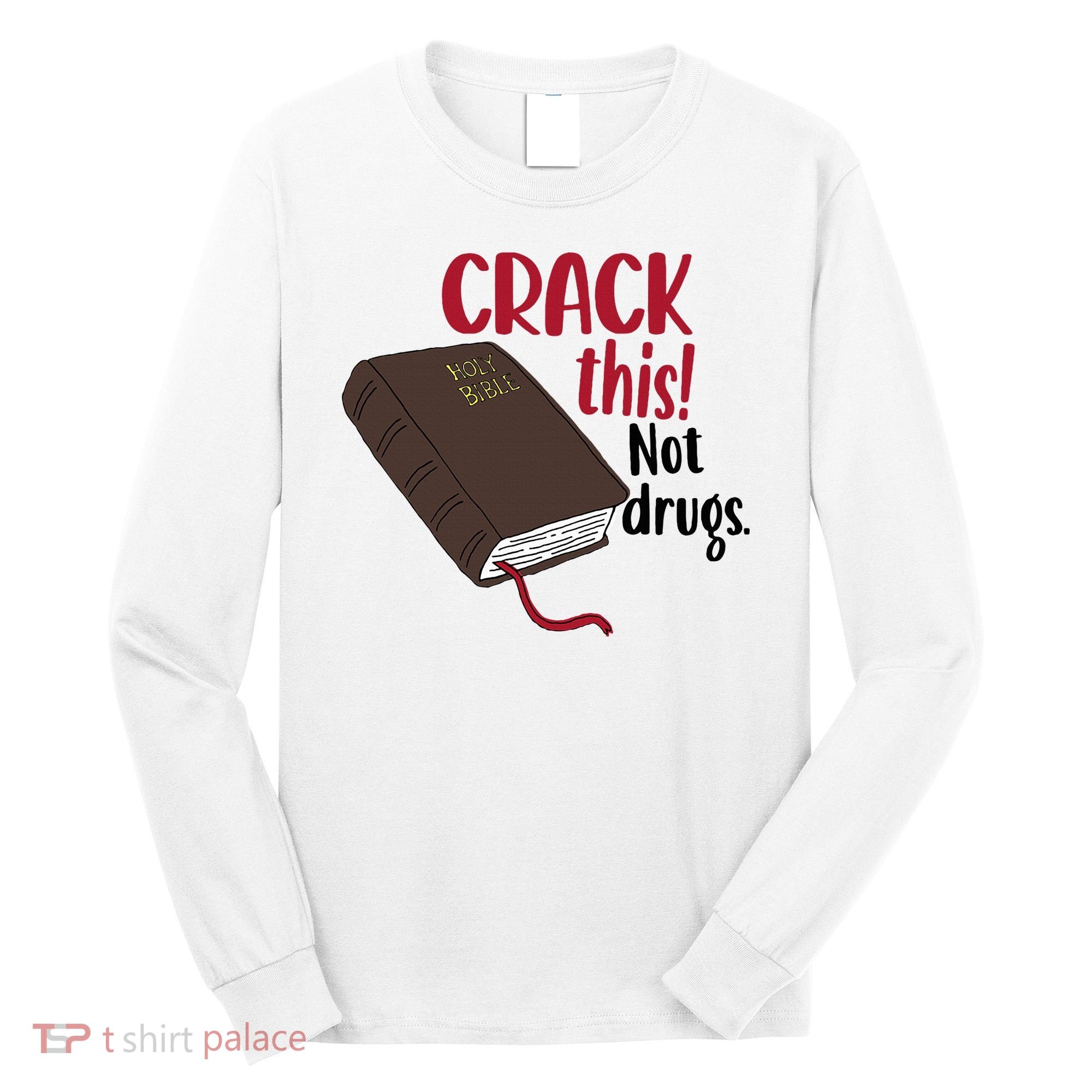 Crack This Not Drugs Holy Bible Christian God Saying Long Sleeve Shirt