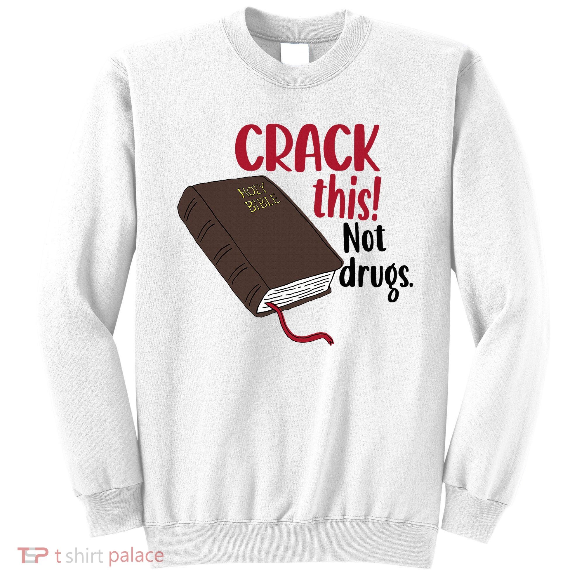 Crack This Not Drugs Holy Bible Christian God Saying Sweatshirt