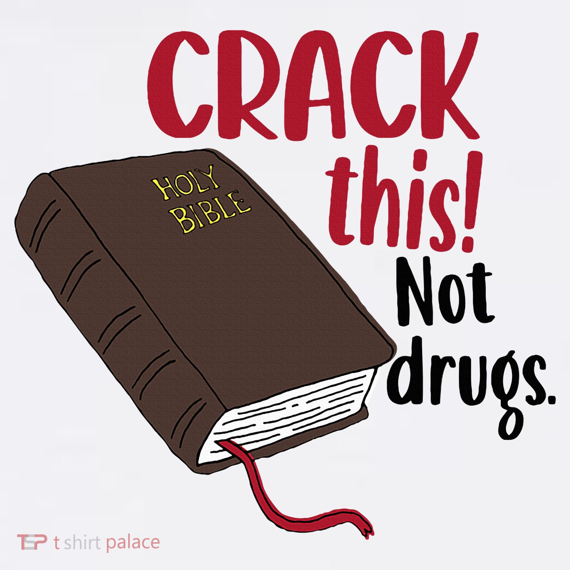 Crack This Not Drugs Holy Bible Christian God Saying T-Shirt