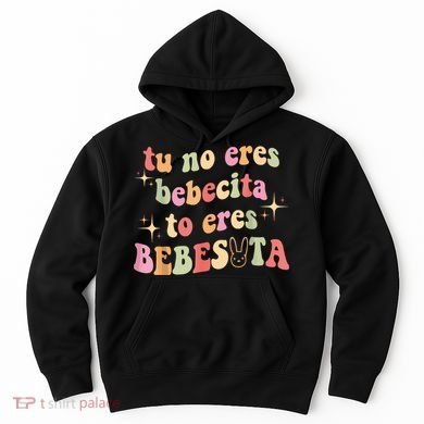 Cute Tu No Eres Bebecita To Eres Bebesota B Bunny Retro Hoodie