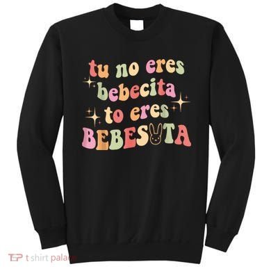 Cute Tu No Eres Bebecita To Eres Bebesota B Bunny Retro Sweatshirt