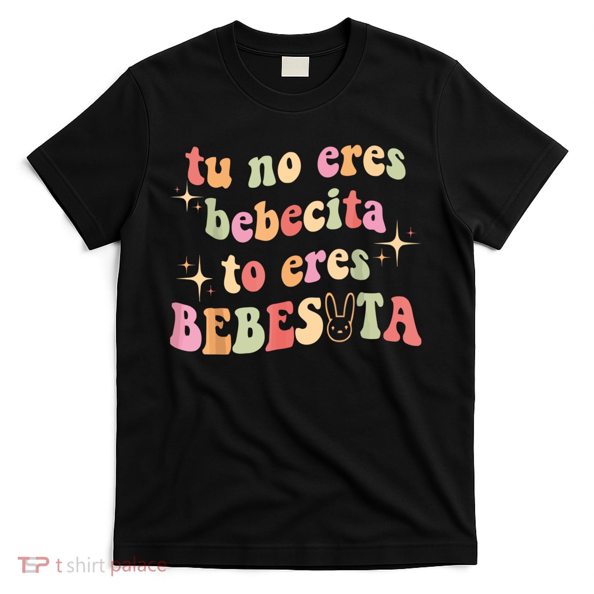 Cute Tu No Eres Bebecita To Eres Bebesota B Bunny Retro T-Shirt