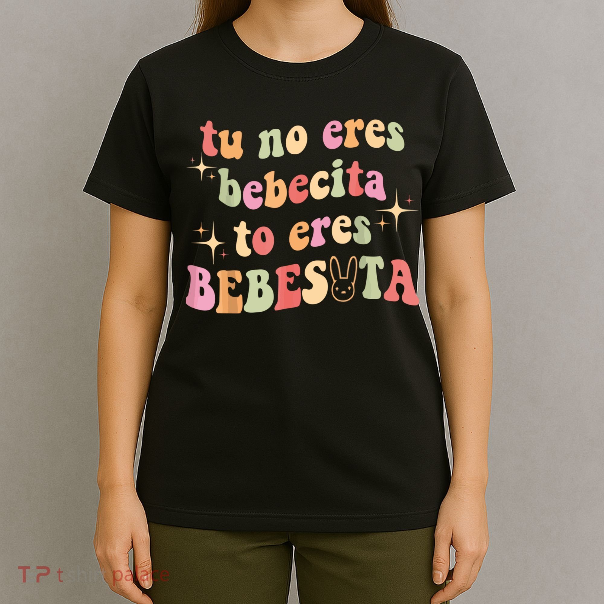 Cute Tu No Eres Bebecita To Eres Bebesota B Bunny Retro T-Shirt