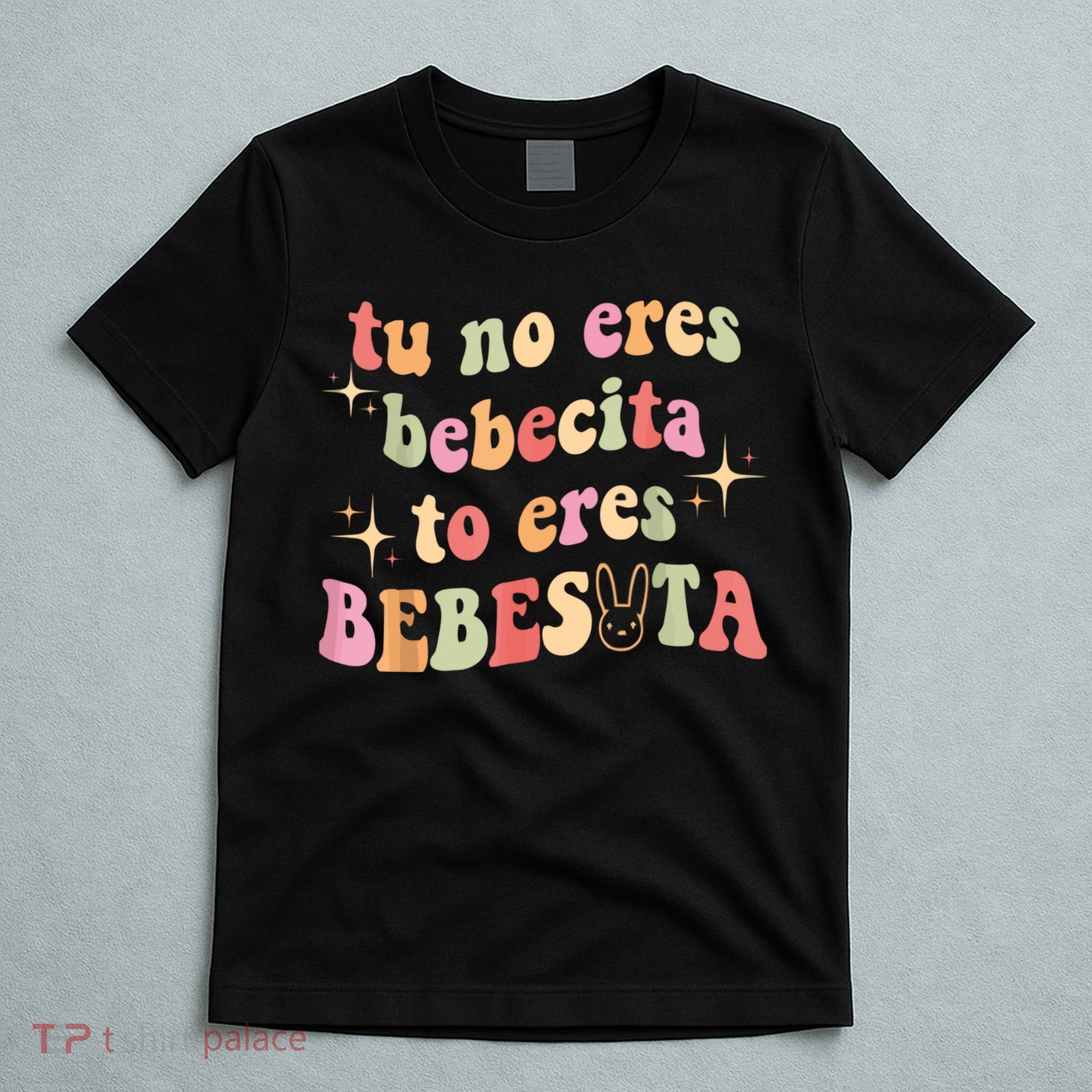 Cute Tu No Eres Bebecita To Eres Bebesota B Bunny Retro T-Shirt