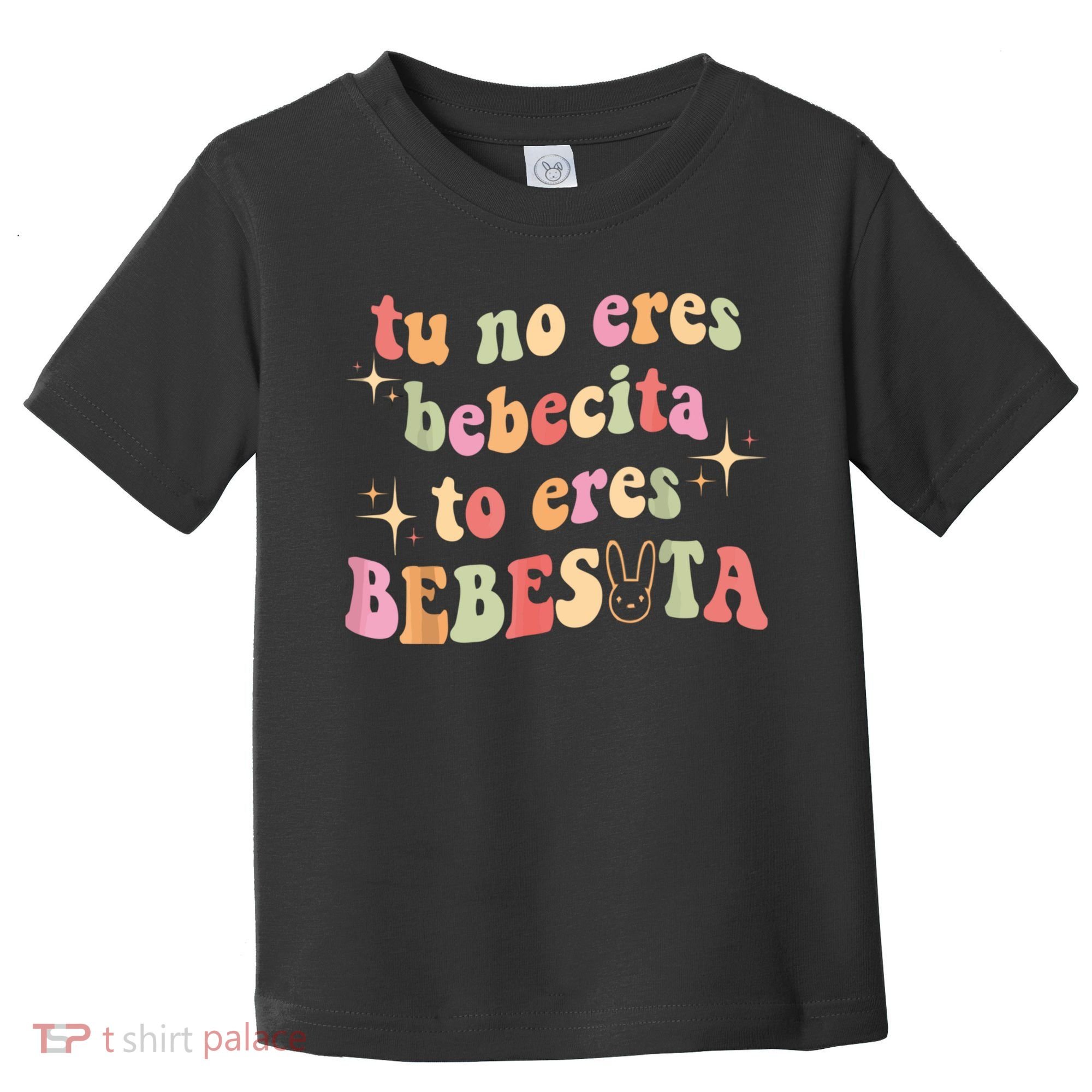 Cute Tu No Eres Bebecita To Eres Bebesota B Bunny Retro Toddler T-Shirt