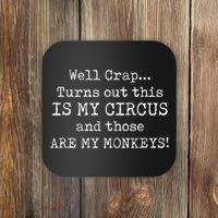 Crap, Turns Out This Is My Circus And Those Are My Monkeys Coaster thumb 0