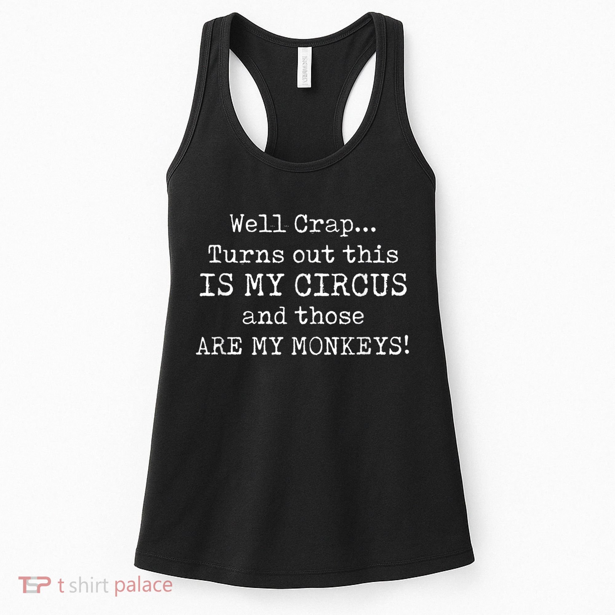 Crap, Turns Out This Is My Circus And Those Are My Monkeys Women's Tank Top
