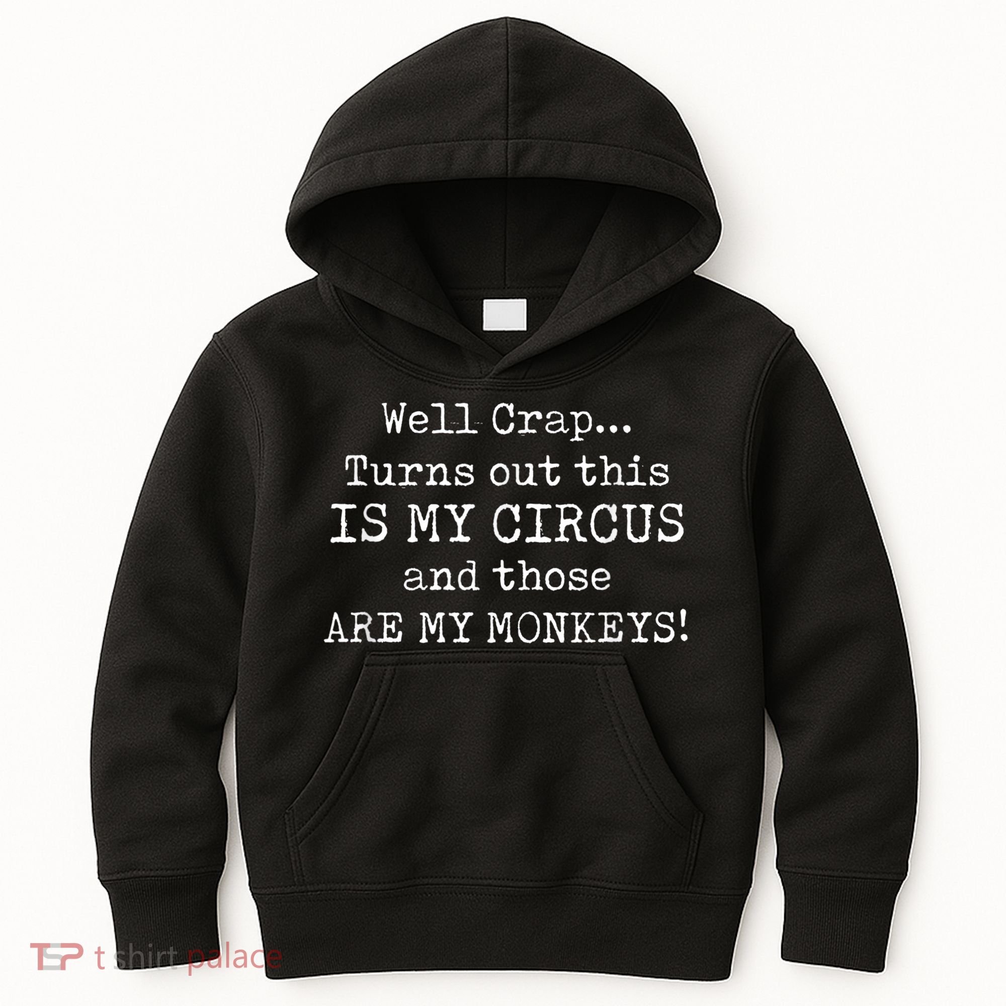 Crap, Turns Out This Is My Circus And Those Are My Monkeys Kids Hoodie