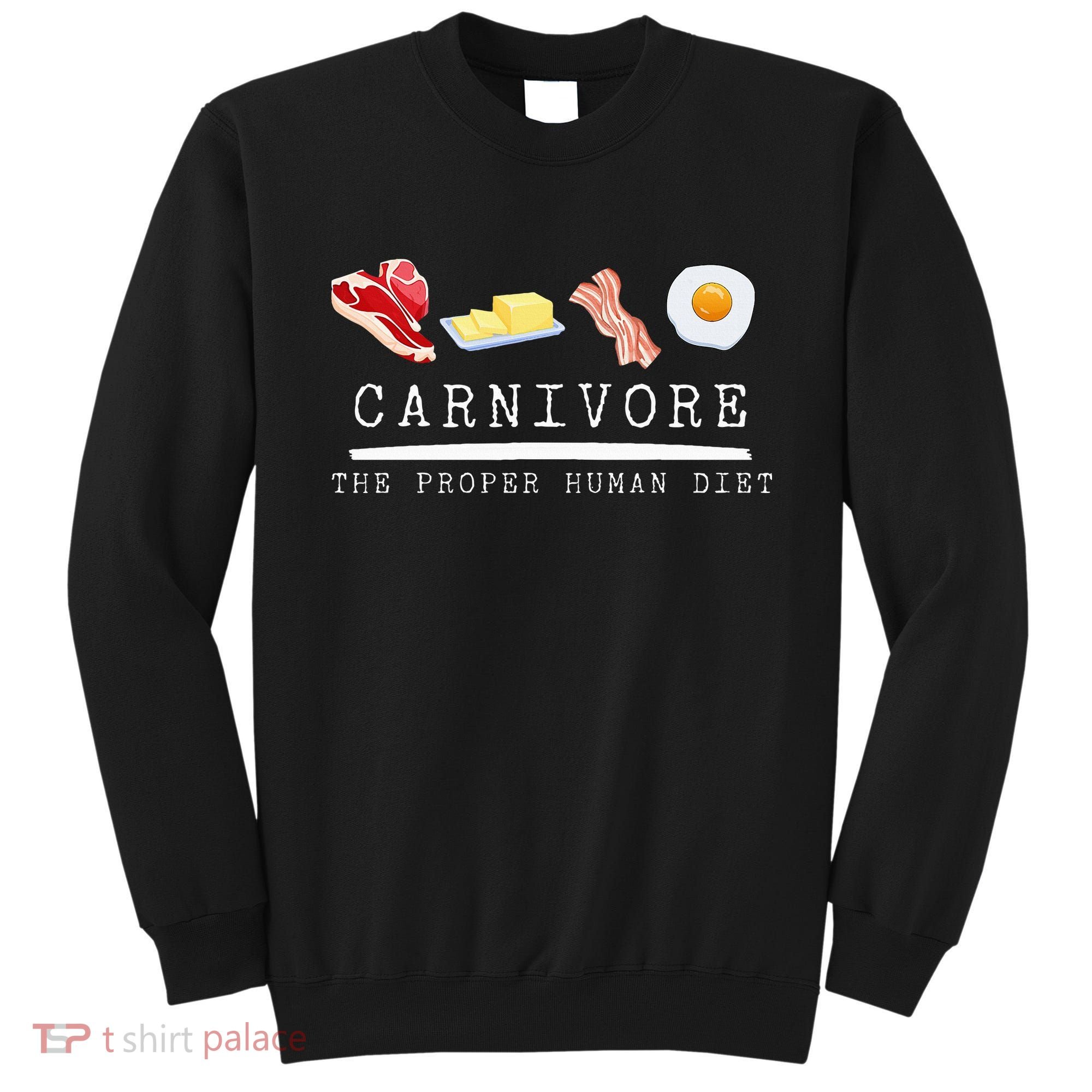 Carnivore The Proper Human Diet Beef Butter Bacon Eggs Sweatshirt