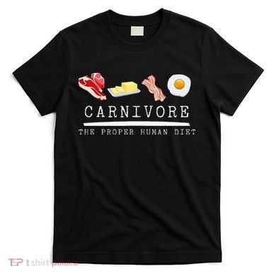 Carnivore The Proper Human Diet Beef Butter Bacon Eggs T-Shirt