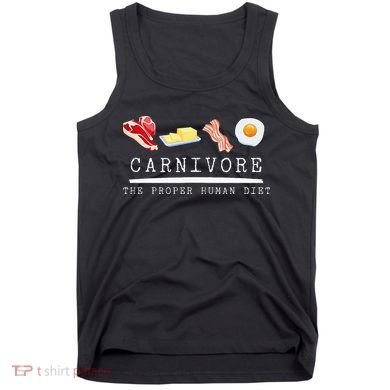 Carnivore The Proper Human Diet Beef Butter Bacon Eggs Tank Top