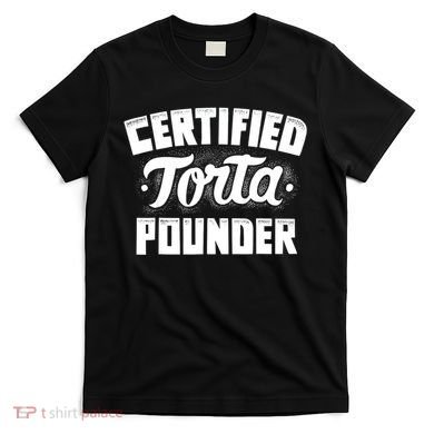 Certified Torta Pounder T-Shirt