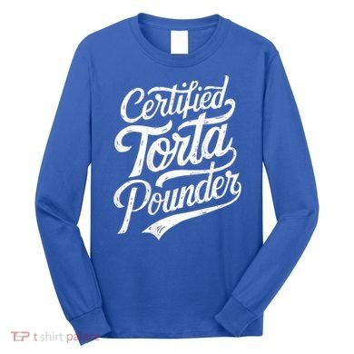 Certified Torta Pounder Funny Torta Pounder On Back Long Sleeve Shirt