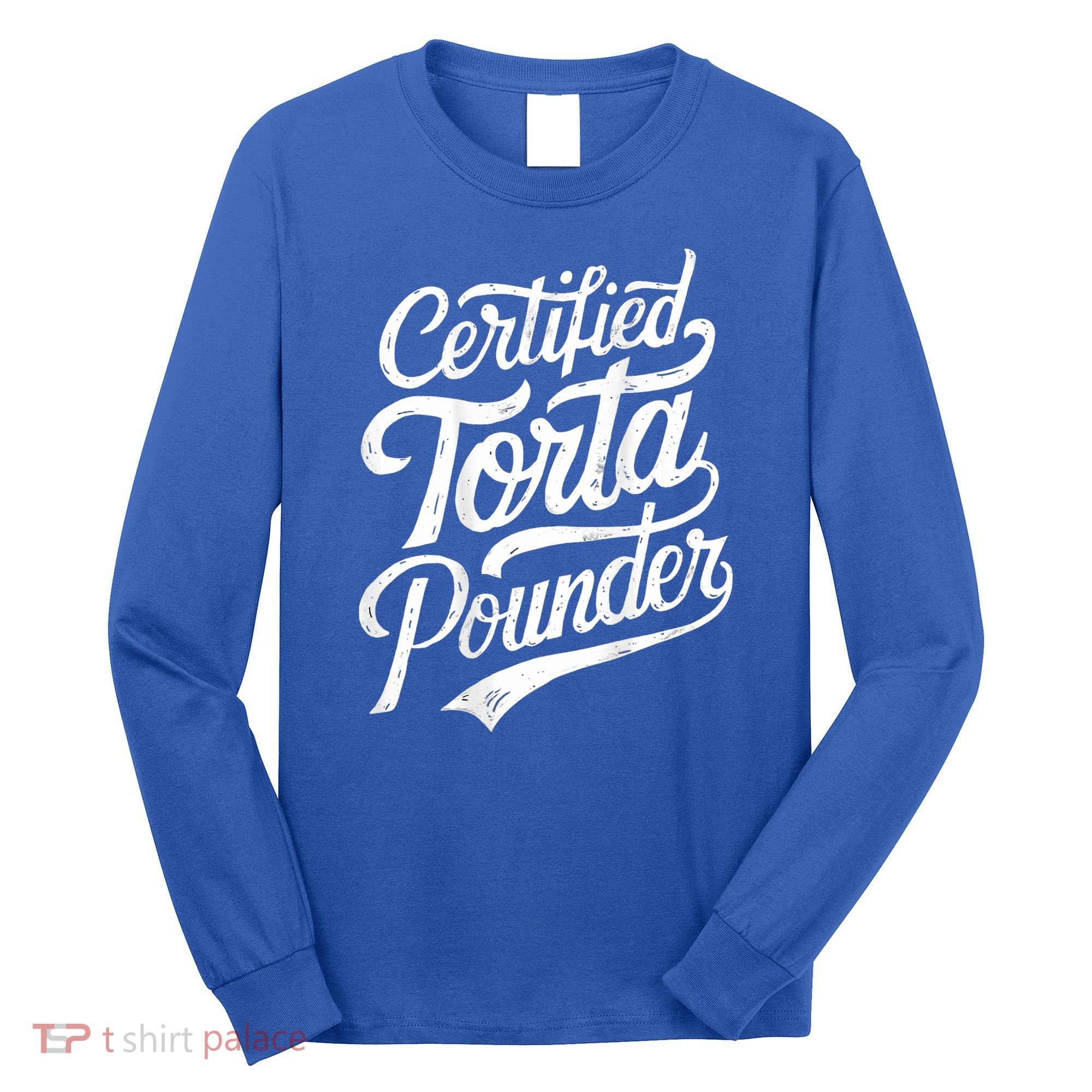 Certified Torta Pounder Funny Torta Pounder On Back Long Sleeve Shirt