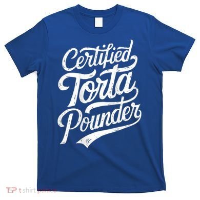 Certified Torta Pounder Funny Torta Pounder On Back T-Shirt