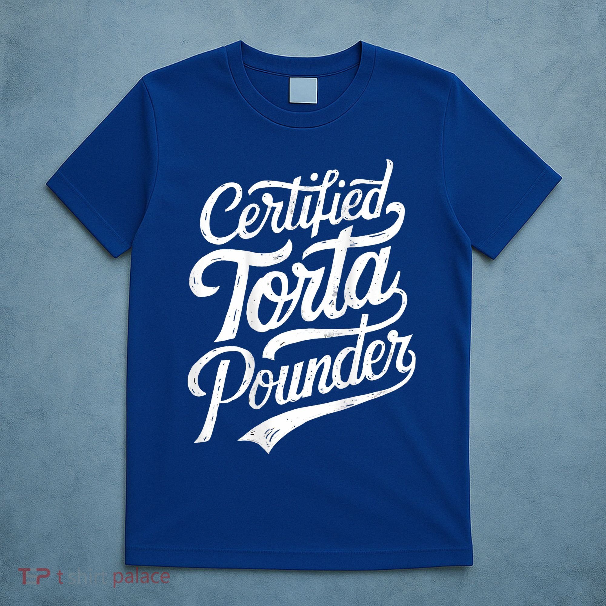 Certified Torta Pounder Funny Torta Pounder On Back T-Shirt