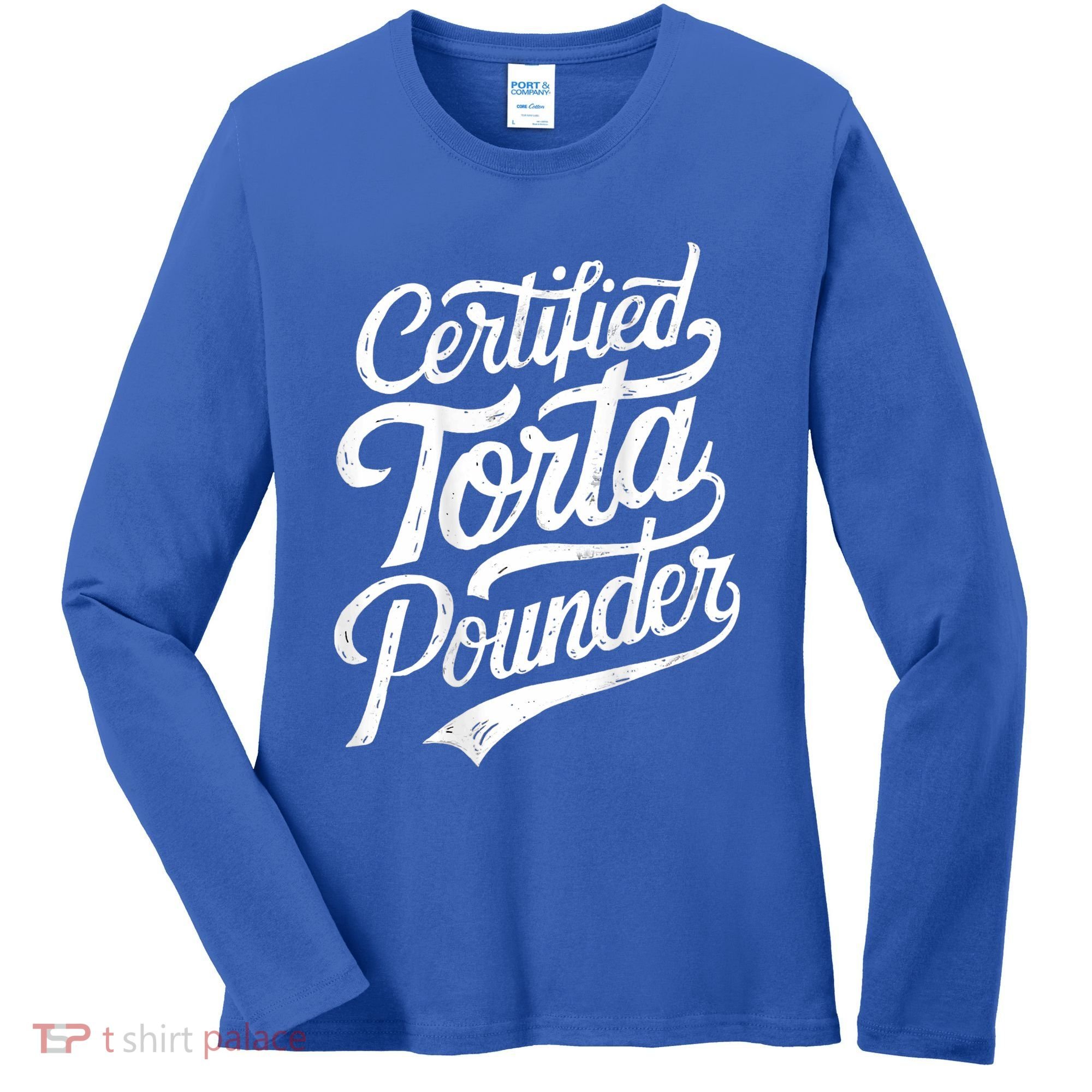 Certified Torta Pounder Funny Torta Pounder On Back Women's Long Sleeve Shirt