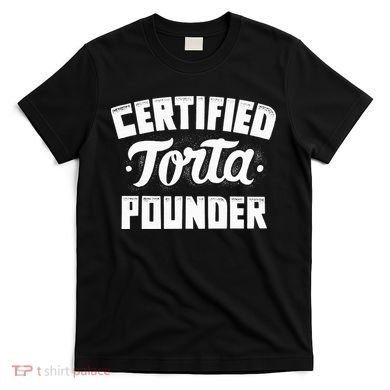 Certified Torta Pounder T-Shirt