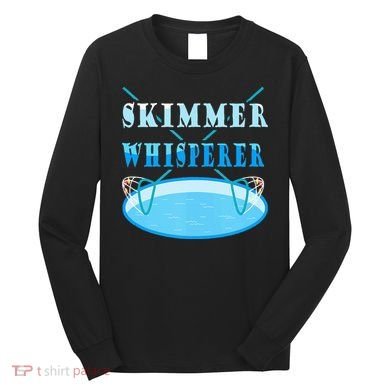 Cleaning The Pool Skimmer Whisperer Pool Guy Long Sleeve Shirt