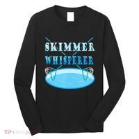Cleaning The Pool Skimmer Whisperer Pool Guy Long Sleeve Shirt thumb 0