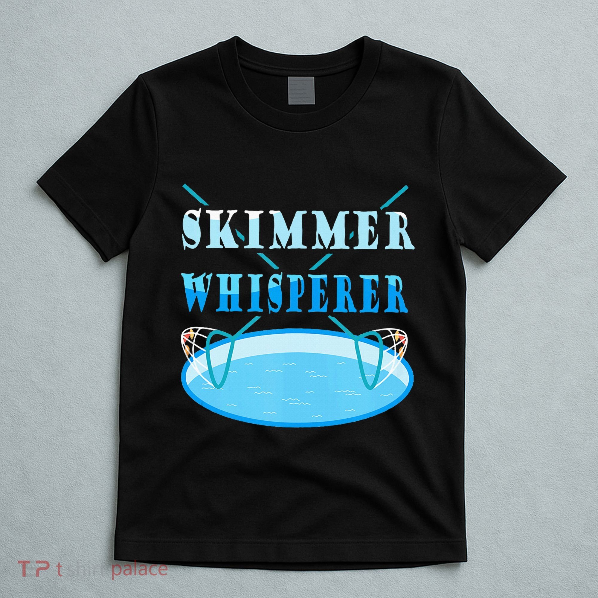Cleaning The Pool Skimmer Whisperer Pool Guy T-Shirt