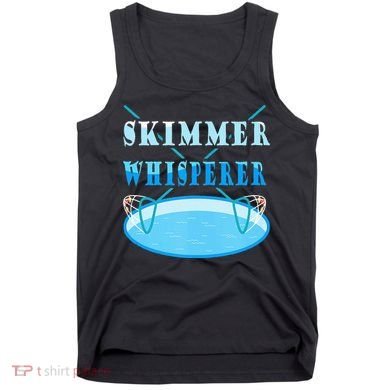 Cleaning The Pool Skimmer Whisperer Pool Guy Tank Top
