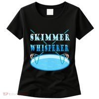 Cleaning The Pool Skimmer Whisperer Pool Guy Women's T-Shirt thumb 0