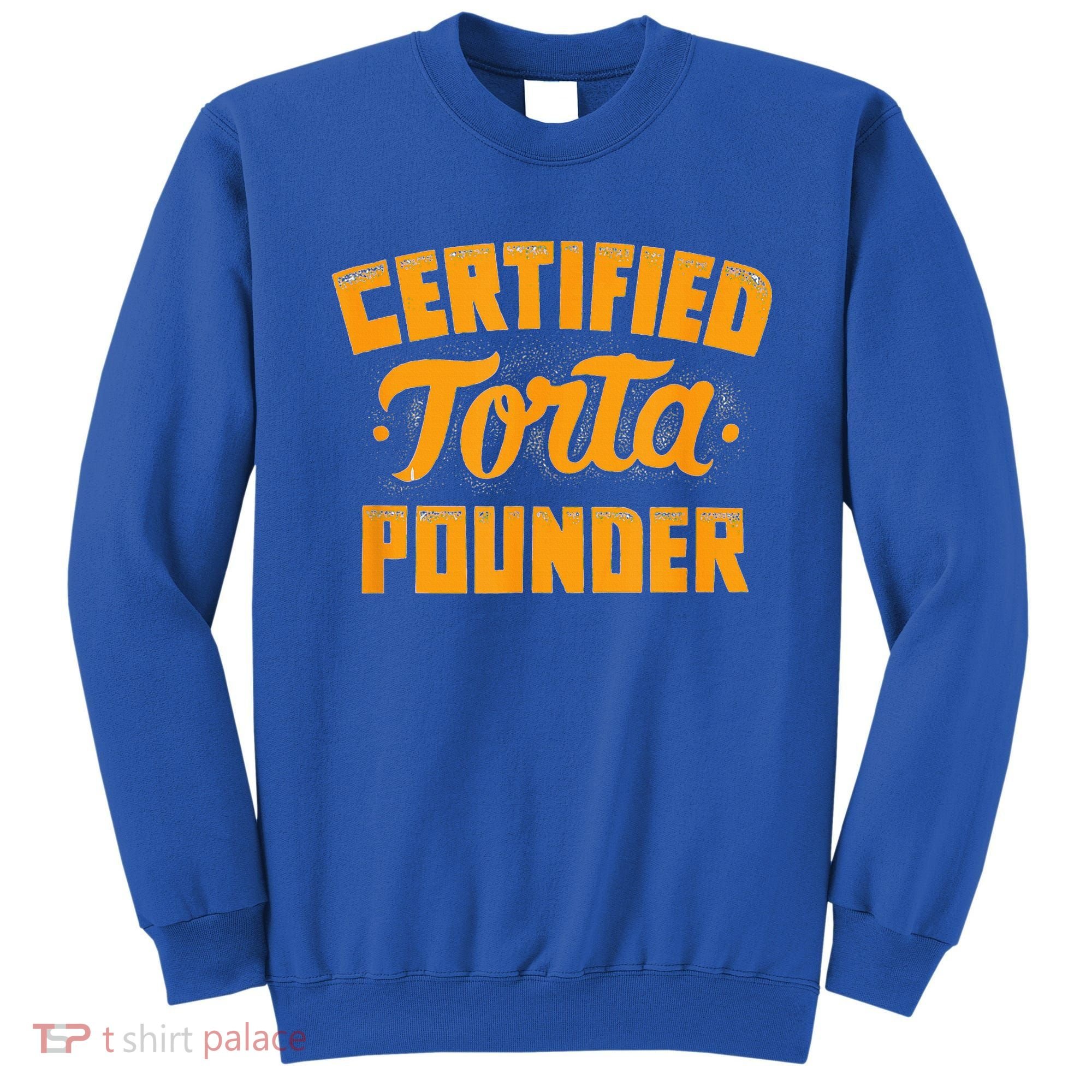 Certified Torta Pounder Sweatshirt