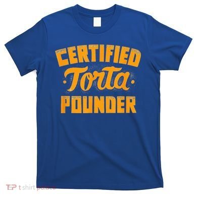 Certified Torta Pounder T-Shirt