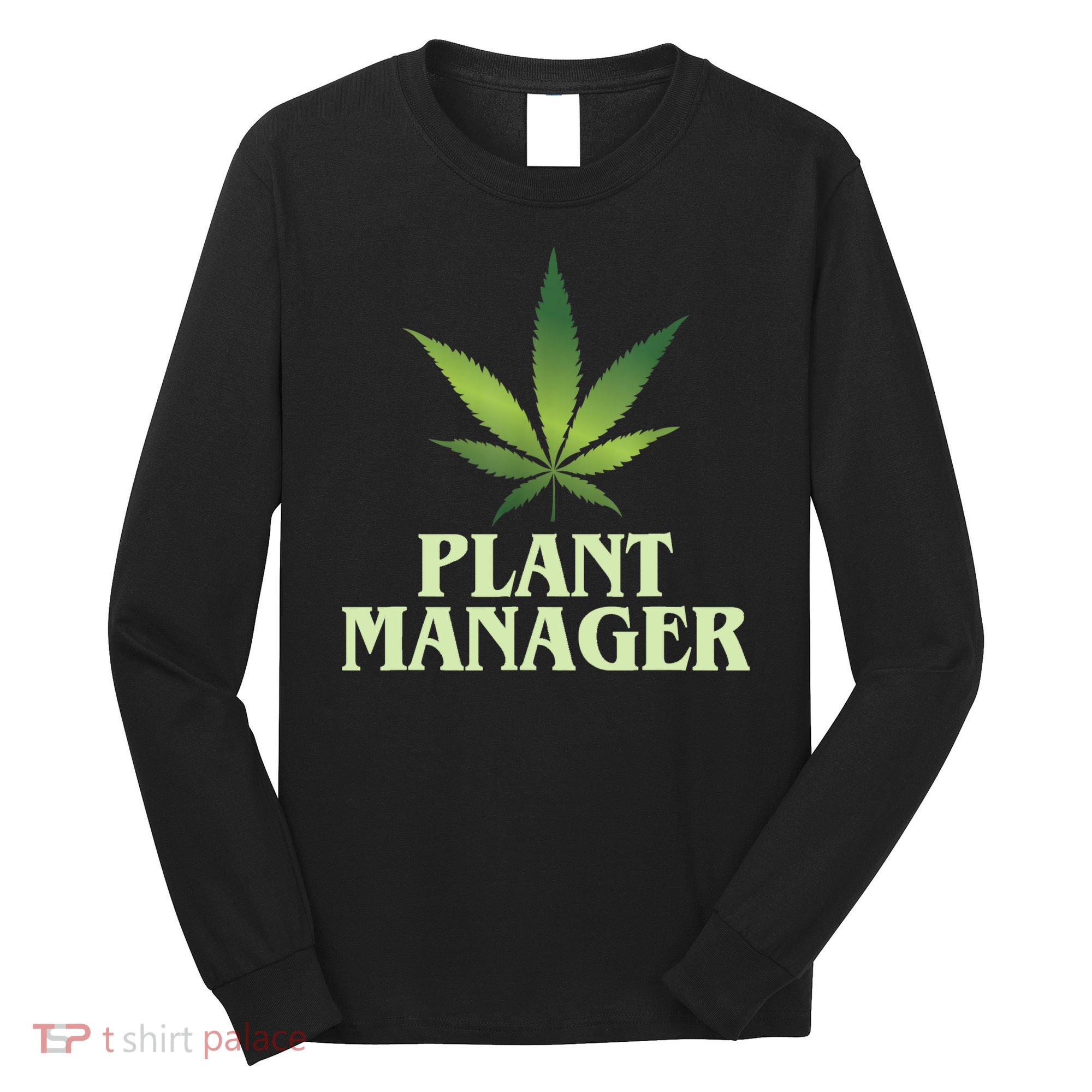 Cannabis TShirt Plant Manager Funny Marijuana Gift Long Sleeve Shirt