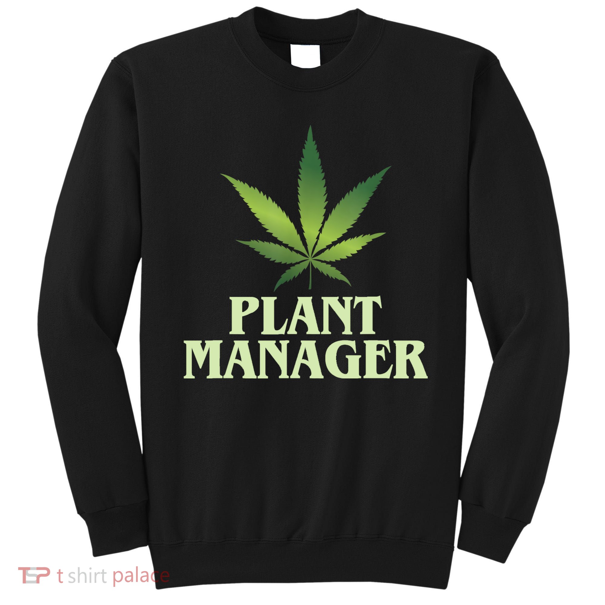Cannabis TShirt Plant Manager Funny Marijuana Gift Sweatshirt
