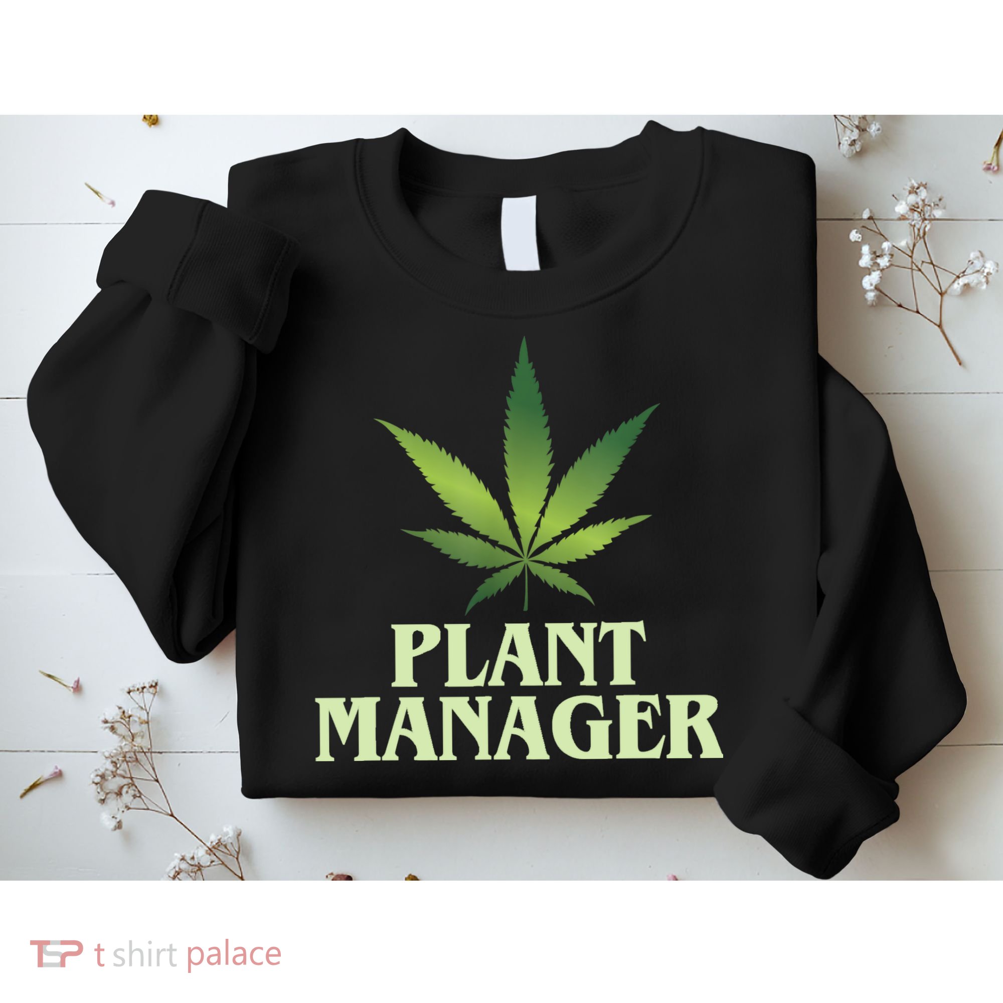 Cannabis TShirt Plant Manager Funny Marijuana Gift Sweatshirt