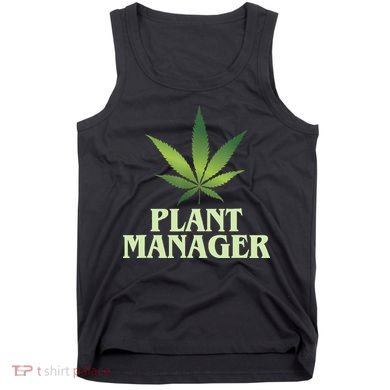 Cannabis TShirt Plant Manager Funny Marijuana Gift Tank Top