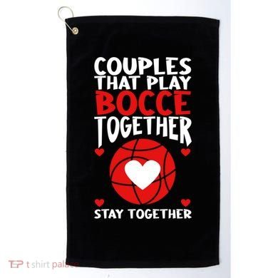 Couples That Play Bocce Together Bocce Ball Cool Gift Golf Towel