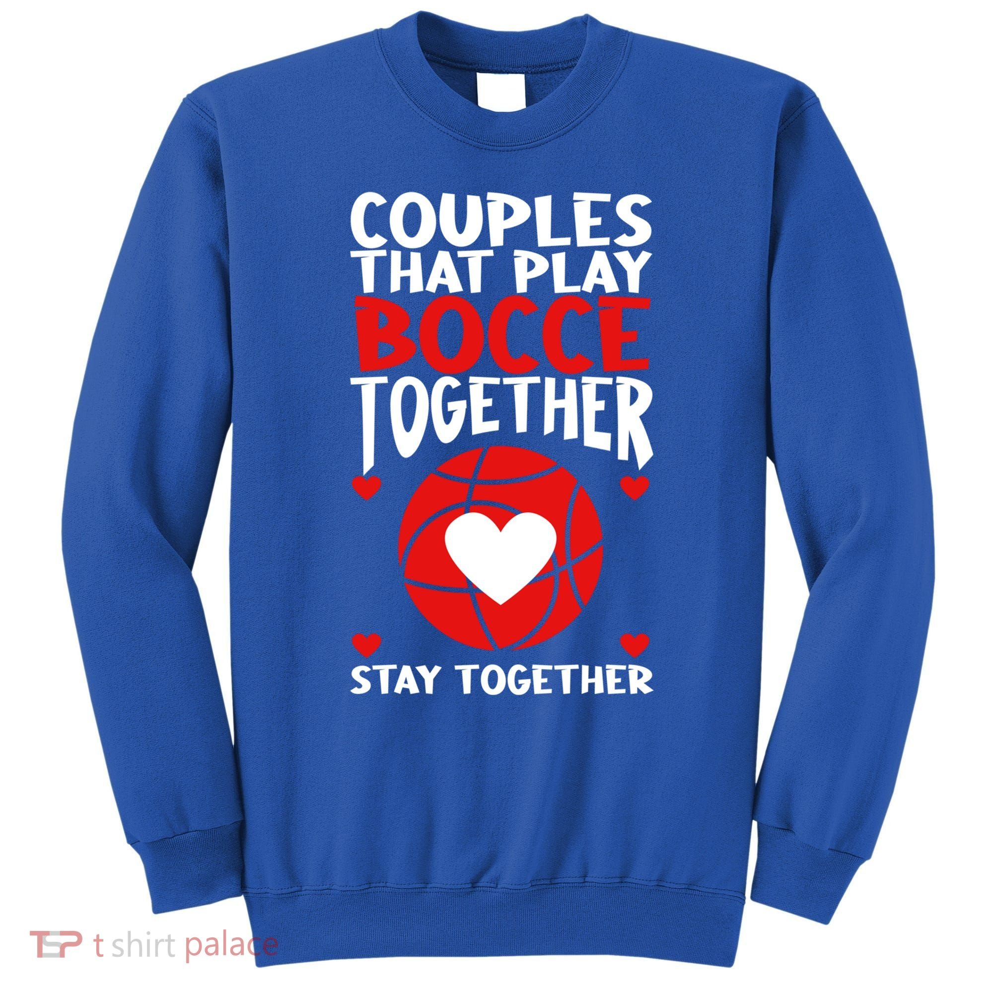 Couples That Play Bocce Together Bocce Ball Cool Gift Sweatshirt