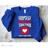Couples That Play Bocce Together Bocce Ball Cool Gift Sweatshirt thumb 2