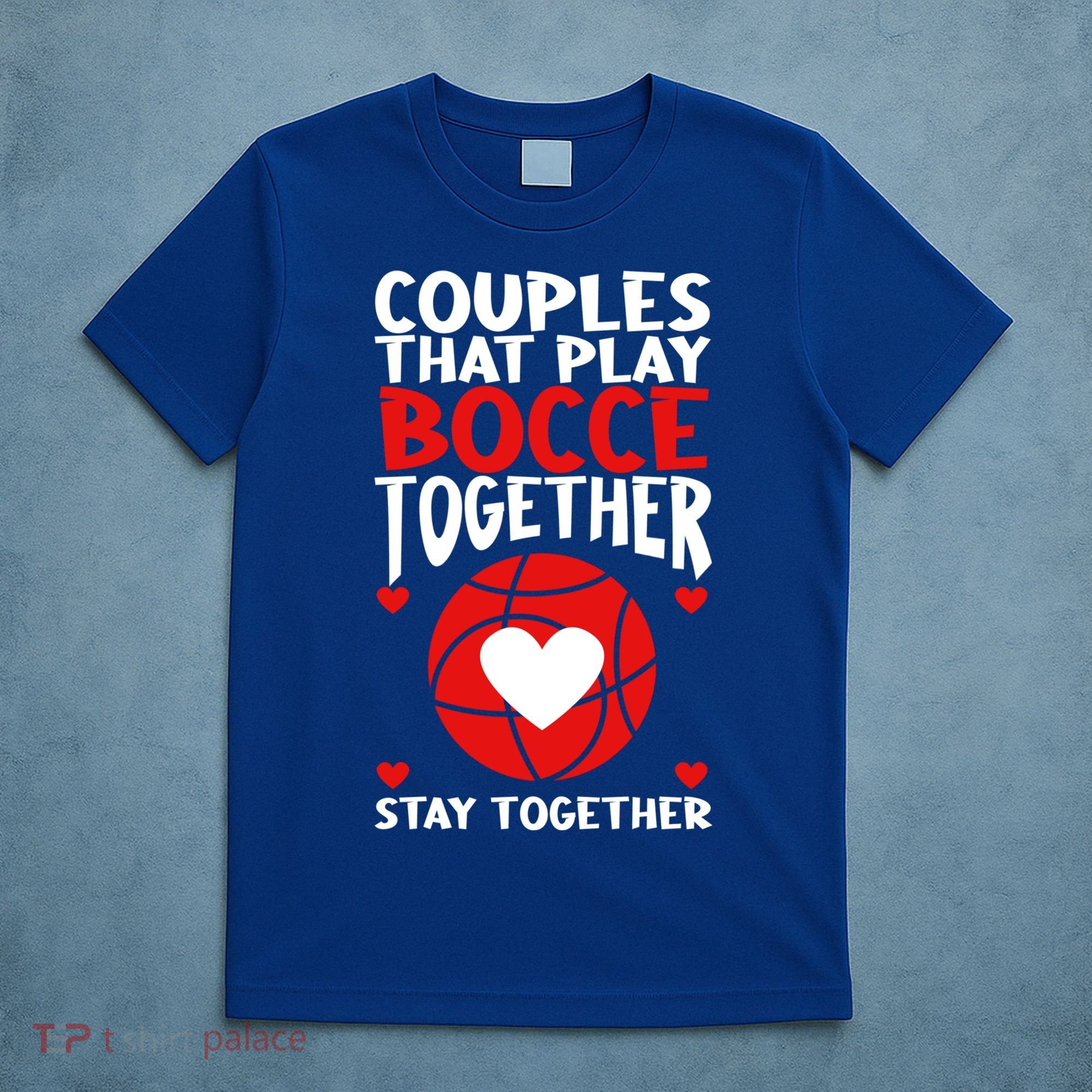 Couples That Play Bocce Together Bocce Ball Cool Gift T-Shirt