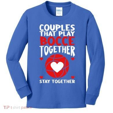 Couples That Play Bocce Together Bocce Ball Cool Gift Kids Long Sleeve Shirt