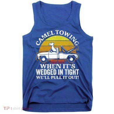 Camel Towing Retro Humor Saying Funny Transport Halloween Gift Tank Top