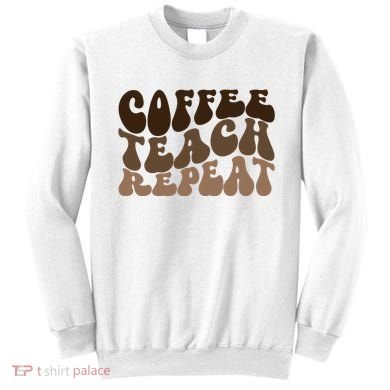 Coffee Teach Repeat Retro Teacher Gift Sweatshirt