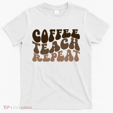 Coffee Teach Repeat Retro Teacher Gift T-Shirt