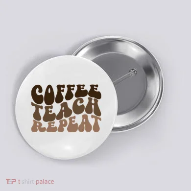 Coffee Teach Repeat Retro Teacher Gift Button