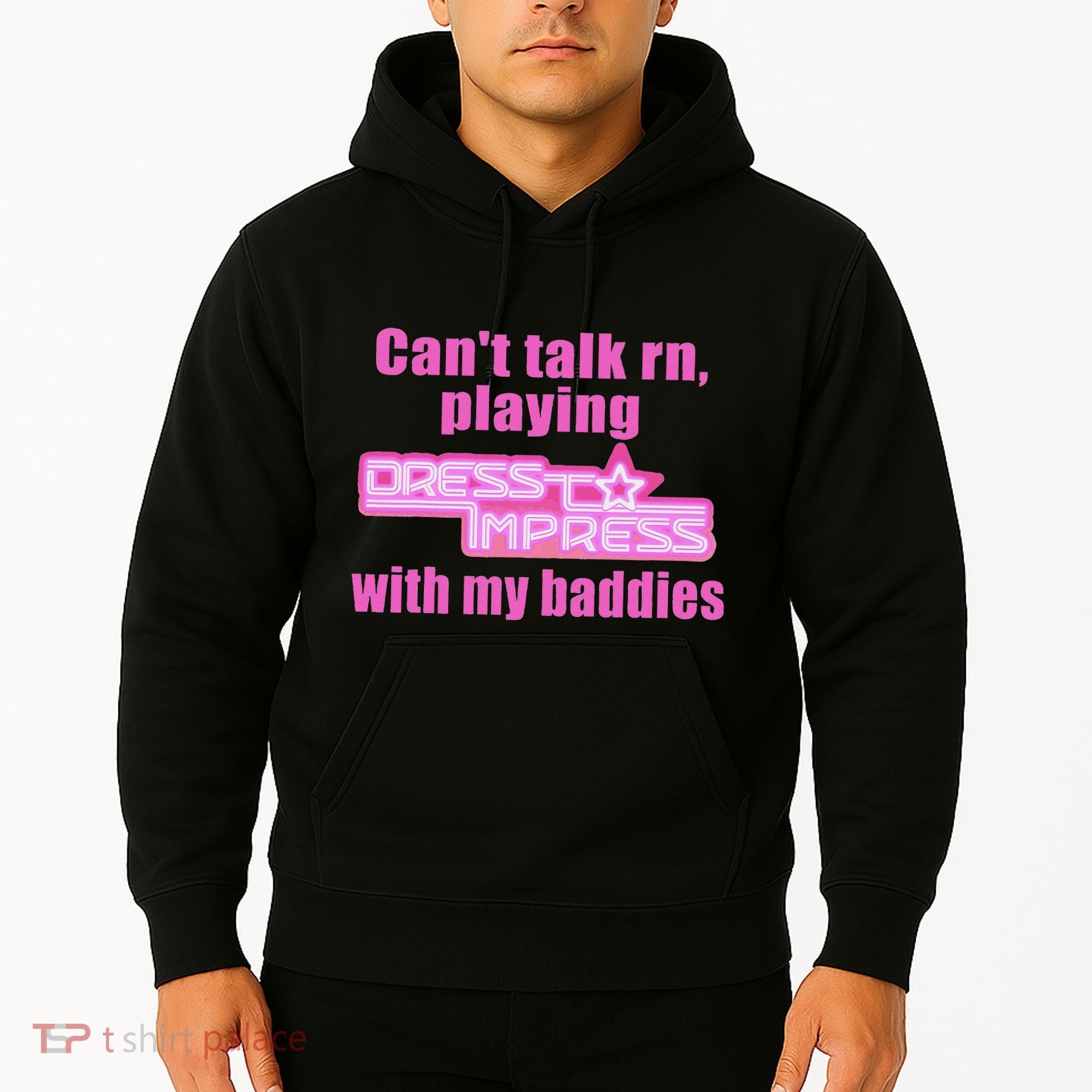 CanT Talk Rn Playing Dress To Impress With My Baddies Hoodie