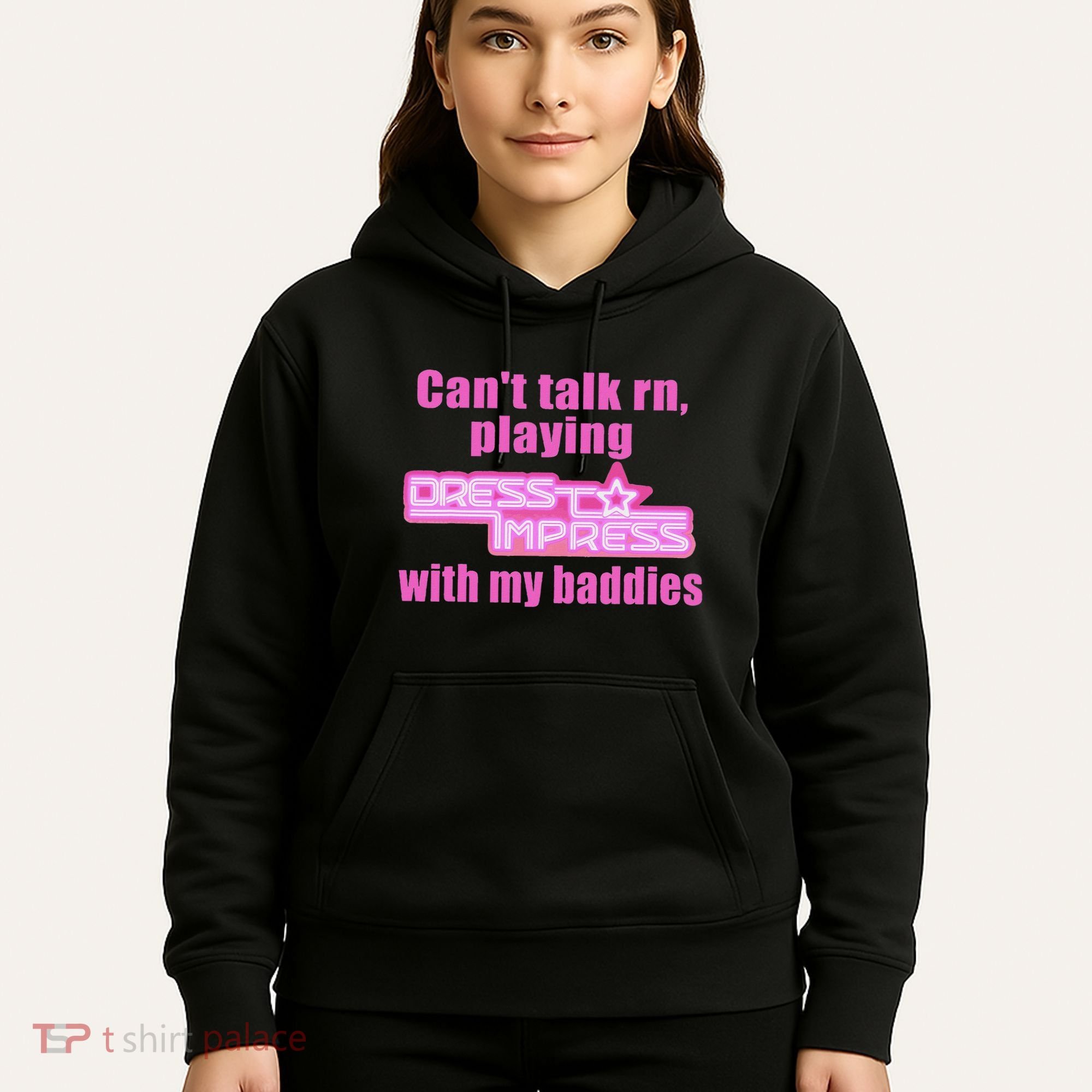 CanT Talk Rn Playing Dress To Impress With My Baddies Hoodie
