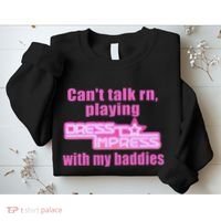 CanT Talk Rn Playing Dress To Impress With My Baddies Sweatshirt thumb 2