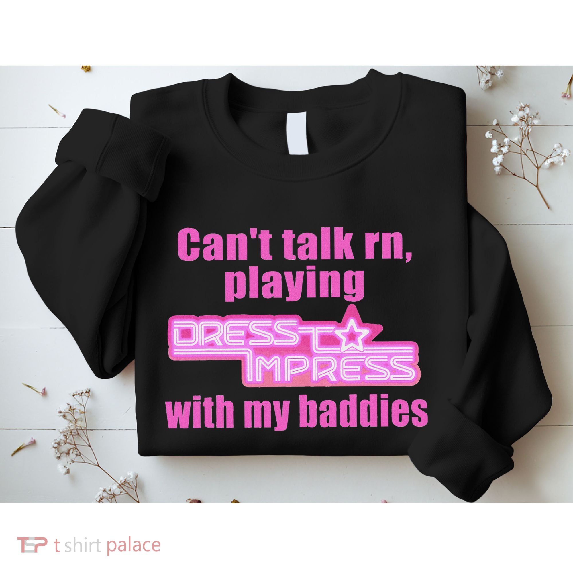 CanT Talk Rn Playing Dress To Impress With My Baddies Sweatshirt