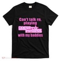 CanT Talk Rn Playing Dress To Impress With My Baddies T-Shirt thumb 0