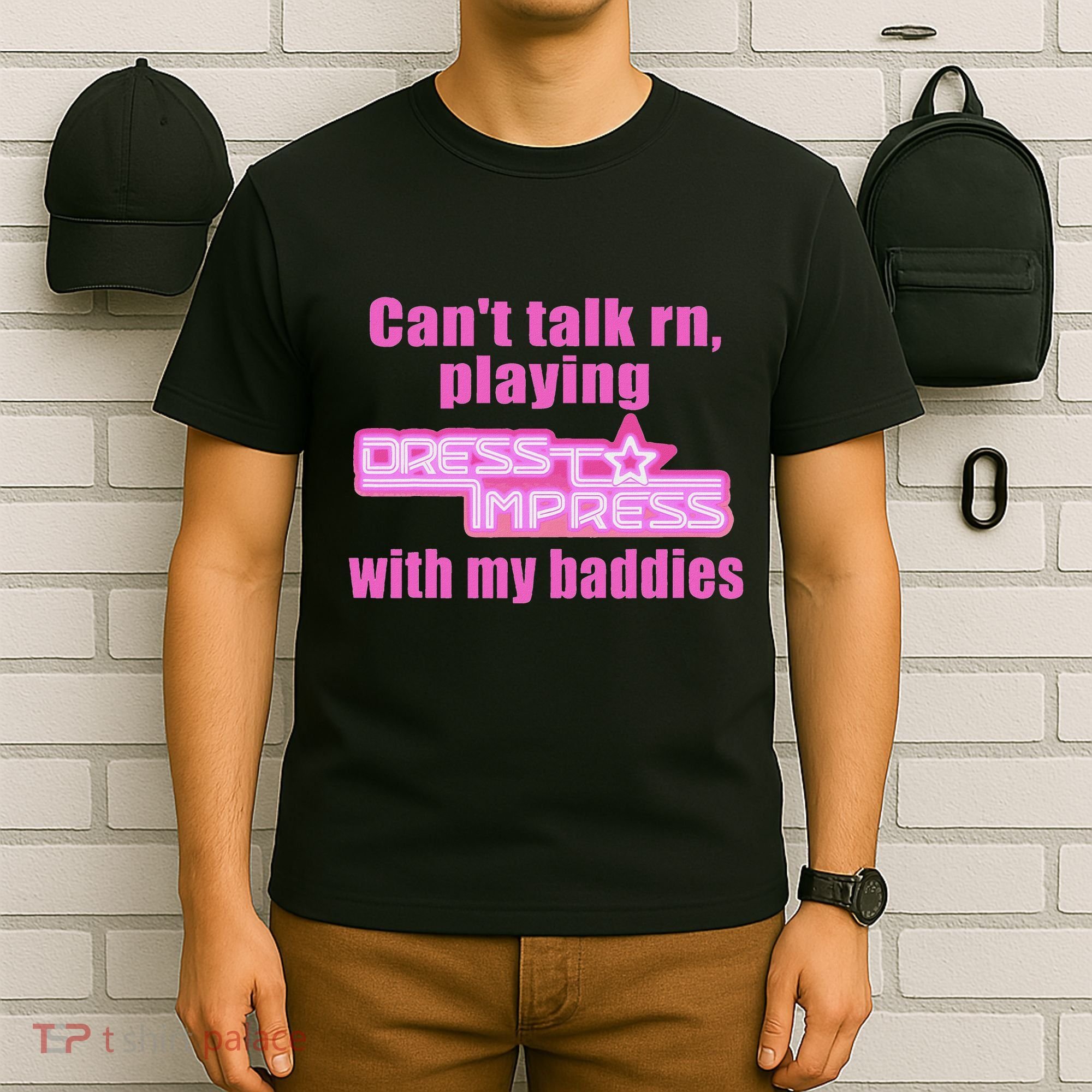 CanT Talk Rn Playing Dress To Impress With My Baddies T-Shirt