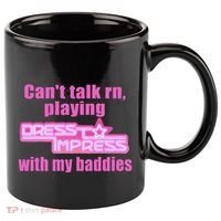 CanT Talk Rn Playing Dress To Impress With My Baddies 11oz C Handle Ceramic Mug thumb 0